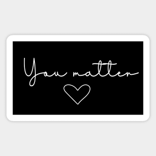 You Matter Quote | Minimalist Text Design Magnet